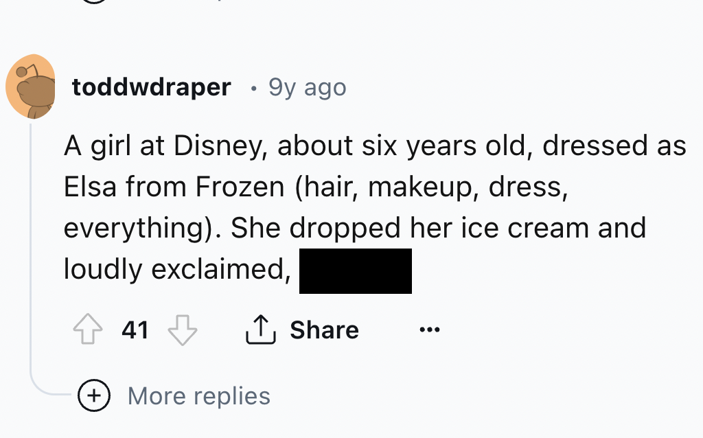 screenshot - toddwdraper 9y ago. A girl at Disney, about six years old, dressed as Elsa from Frozen hair, makeup, dress, everything. She dropped her ice cream and loudly exclaimed, 41 More replies